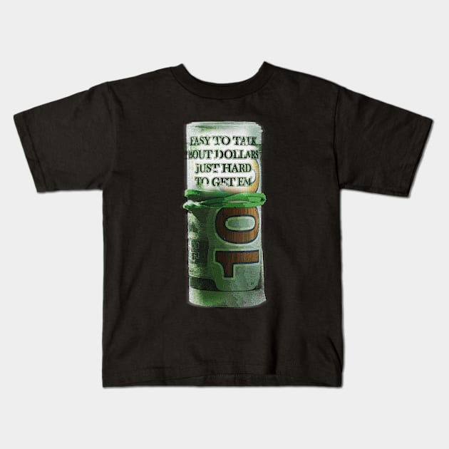 Easy to talk dollars money just hard to get em Kids T-Shirt by adre-gathoni